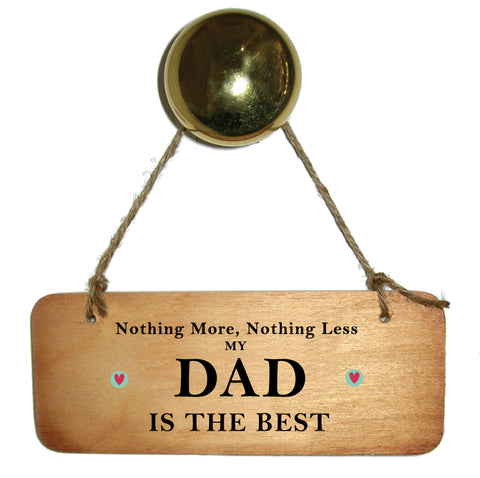 Nothing More Nothing Less My Dad (Daddy or Grandad) is the Best Father's Day Wooden Sign - RWS1