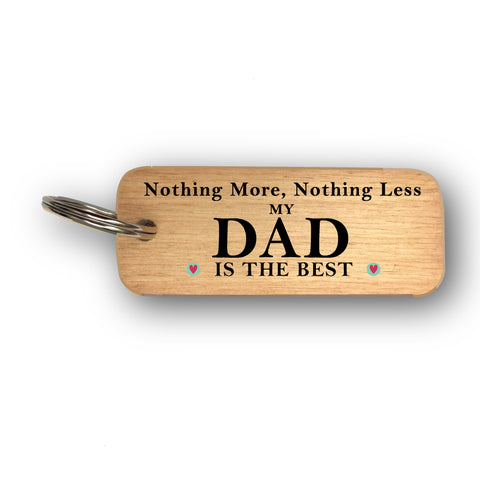 Nothing More Nothing Less My Dad (Daddy or Grandad) is the Best Father's Day Wooden Keyring - RWKR1