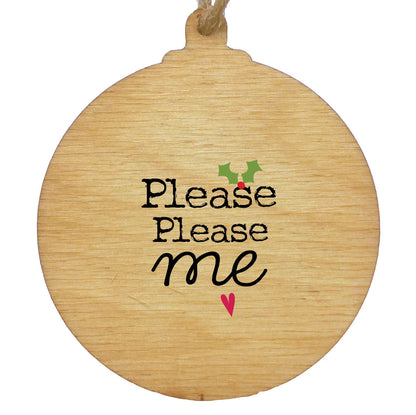 Please please me Rustic Wooden Christmas Bauble  - DOUBLE SIDED  RWB1