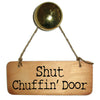 Shut Chuffin' Door Wooden Sign - RWS1
