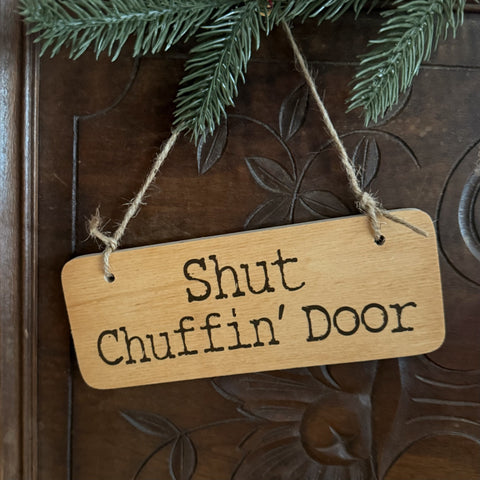 Shut Chuffin' Door Wooden Sign - RWS1