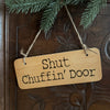 Shut Chuffin' Door Wooden Sign