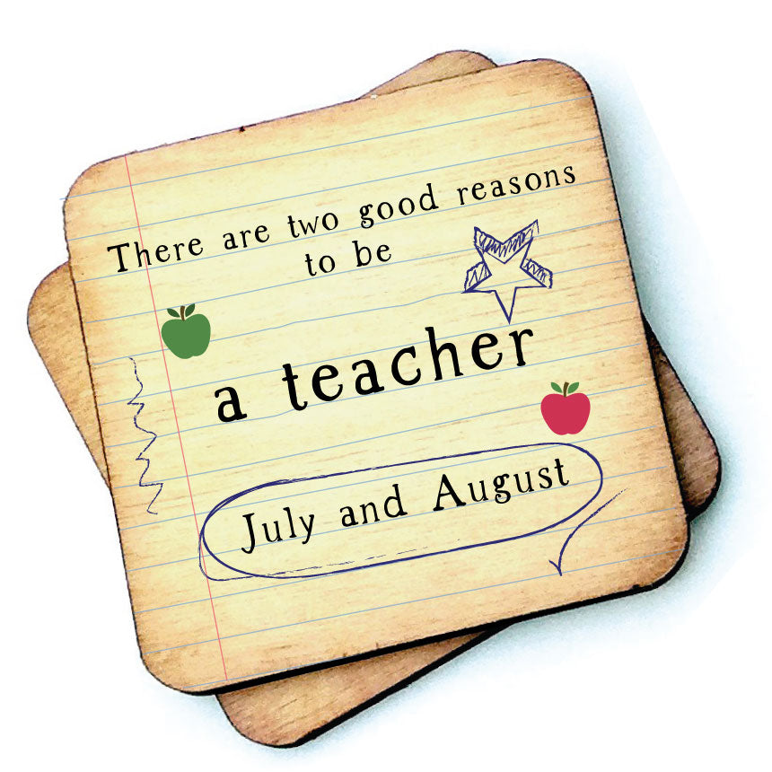 There are two good reasons to be a teacher July and August Wooden Coaster - Teacher Gift Wooden Coaster - RWC1