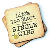 Life's Too Short For Single Gins - Wooden Coaster Gift Idea