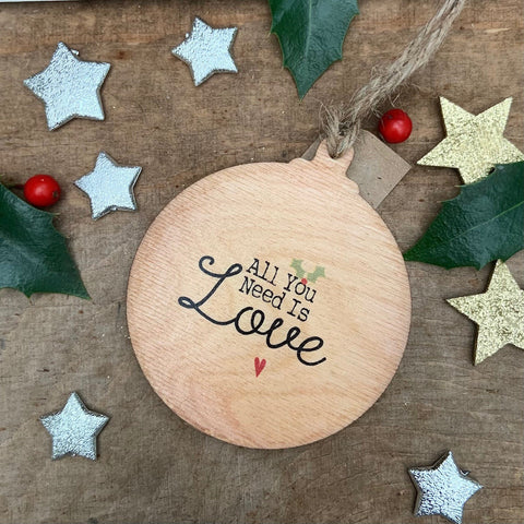 All you need is love Rustic Wooden Christmas Bauble  - DOUBLE SIDED  RWB1