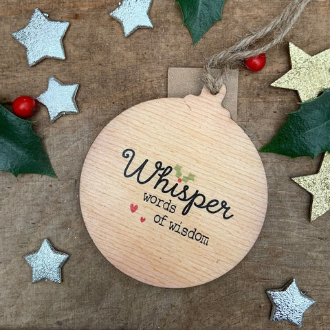 Whisper Words of Wisdom Rustic Wooden Christmas Bauble  - DOUBLE SIDED  RWB1