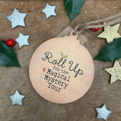 Roll Up for the Magical Mystery Tour Rustic Wooden Christmas Bauble  - DOUBLE SIDED  RWB1