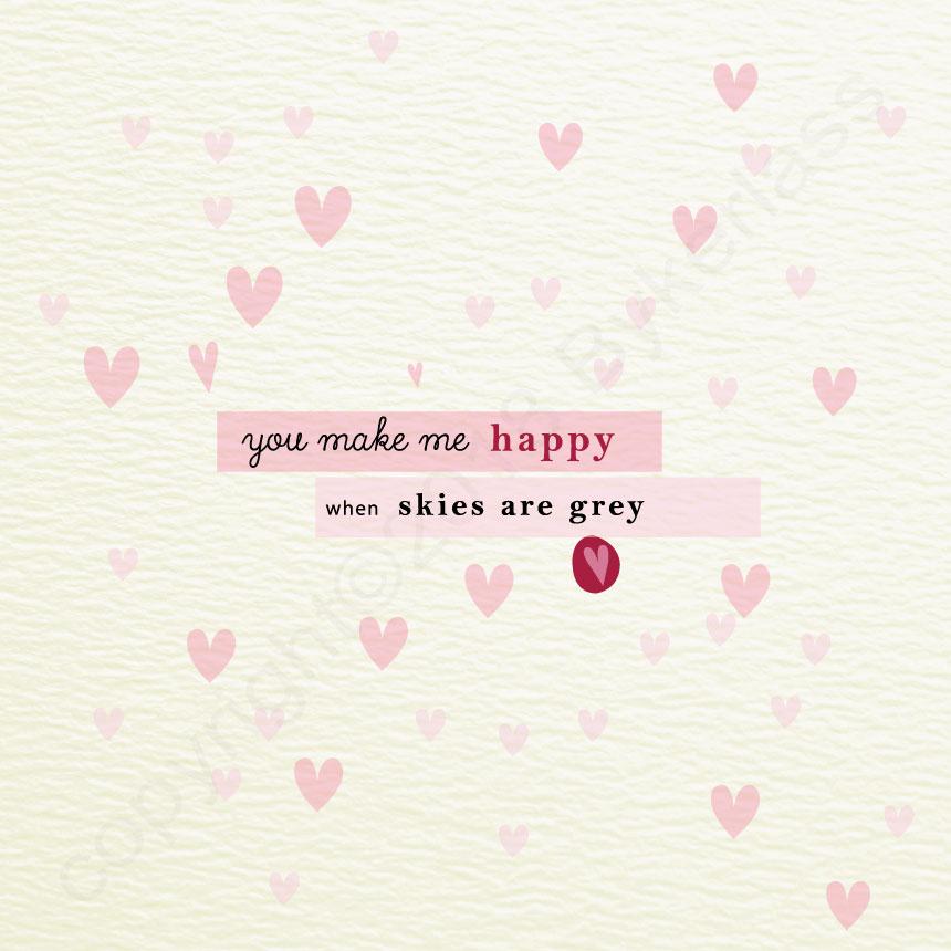 You Make Me Happy When Skies are Grey - Valentines Card by Wotmalike