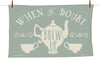When in Doubt Brew Up Tea Towel (MBTT1)