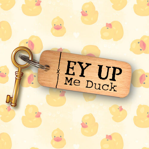 Ey Up Me Duck Yorkshire Rustic Wooden Keyrings