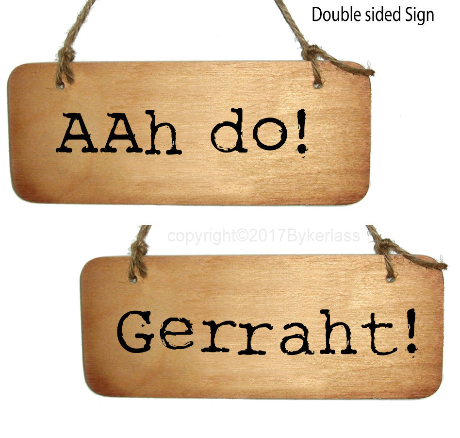 Aah do / Gerraht Double Sided Derbyshire Rustic Wooden Sign