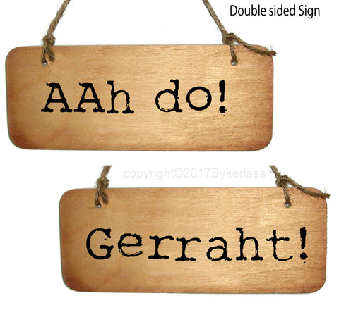 Aah do / Gerraht Double Sided Derbyshire Rustic Wooden Sign - RWS1