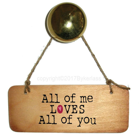 All of Me Loves All of You -  Valentines Gift Wooden Sign - RWS1