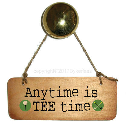 Anytime is TEE time - Fab Wooden Sign GOLF gift and GOLF sign created by Wotmalike great original ideas we make quality signs cards and keyrings