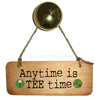 Anytime is TEE time Rustic Wooden Sign by Wotmalike