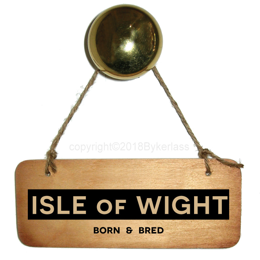 Isle of Wight Born and Bred Rustic Wooden Sign by Wotmalike