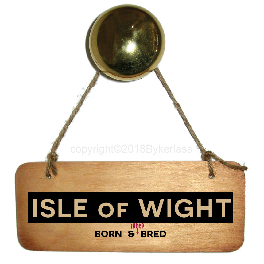 Isle of Wight Born and INTER Bred Rustic Wooden Sign by Wotmalike