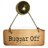 Buggar Off Rustic Scouse Wooden Sign