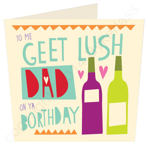 Geet Lush Dad it's Ya Borthday - Northumbrian Birthday Card (CG5v3)