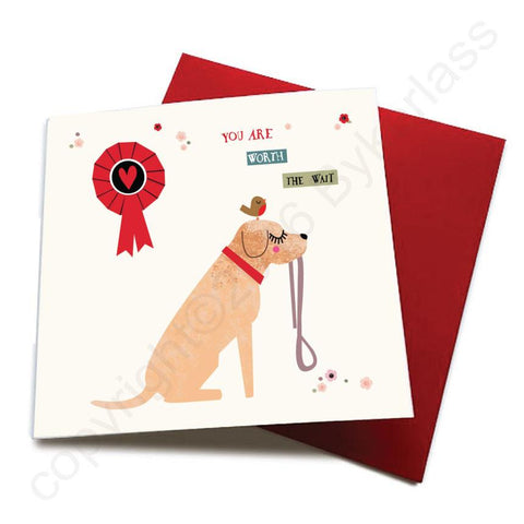 You Are Worth The Wait - Dog Greeting Card  CHDS53