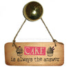 Cake is always the answer Fab Wooden Sign