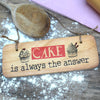 Cake is always the answer Fab Wooden Sign