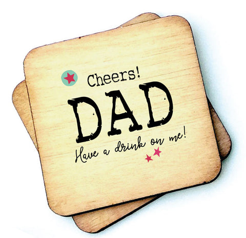 Cheers Dad, Daddy, Grandad Have A Drink on Me - Rustic Wooden Coaster - RWC1