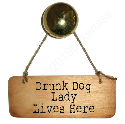 Drunk Dog Lady Lives Here - Fab Wooden Sign - RWS1
