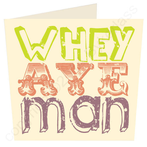 Whey Aye Man Geordie Card