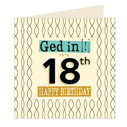 Ged In It's Ya 18th Happy Birthday Geordie Card (GQ1)