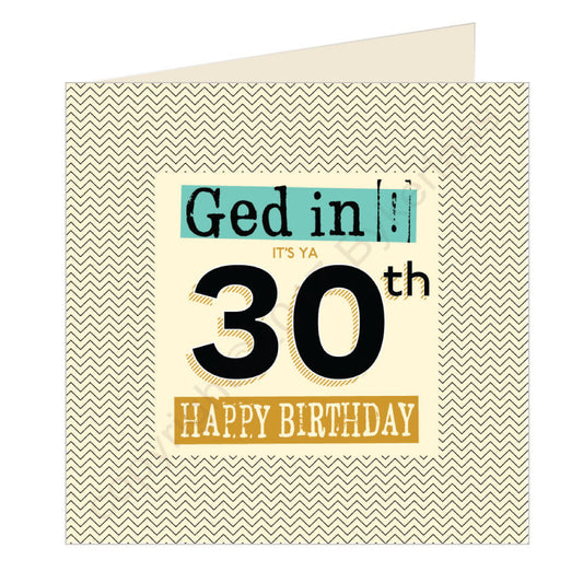 Ged In Its Ya 30th Happy Birthday Geordie Card by Wotmalike