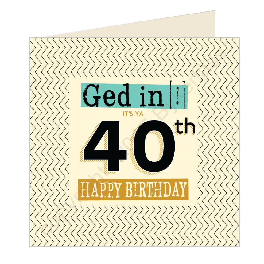 Ged In Its Ya 40th Happy Birthday Geordie Card by Wotmalike