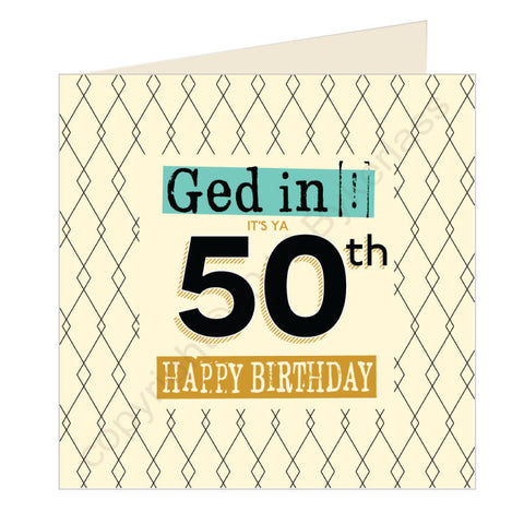 Ged In It's Ya 50th Happy Birthday Geordie Card (GQ5)