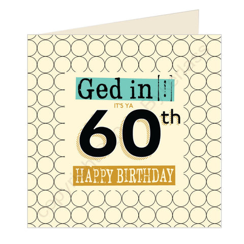 Ged In It's Ya 60th Happy Birthday Geordie Card (GQ6)