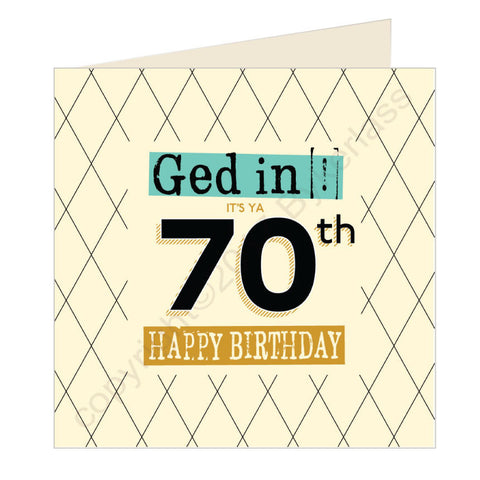 Ged In It's Ya 70th Happy Birthday Geordie Card (GQ7)