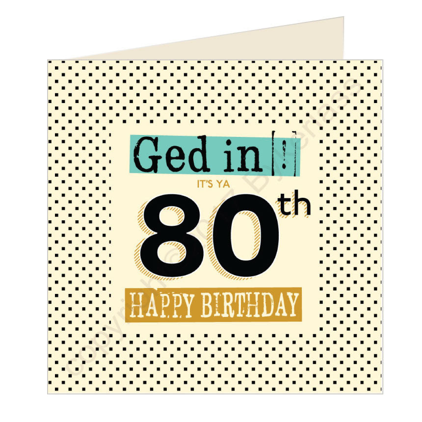 Ged In It's Ya 80th Happy Birthday Geordie Card (GQ8)