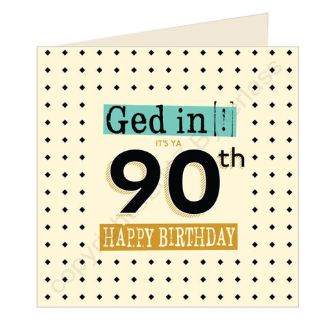Ged In It's Ya 90th Happy Birthday Geordie Card (GQ9)