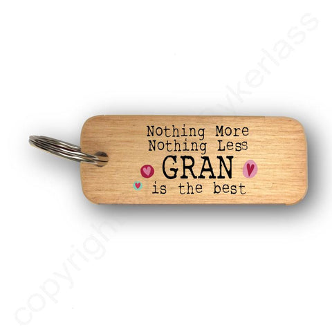 Nothing More Nothing Less GRAN Mothers Day Gift Wooden Keyring - RWKR1