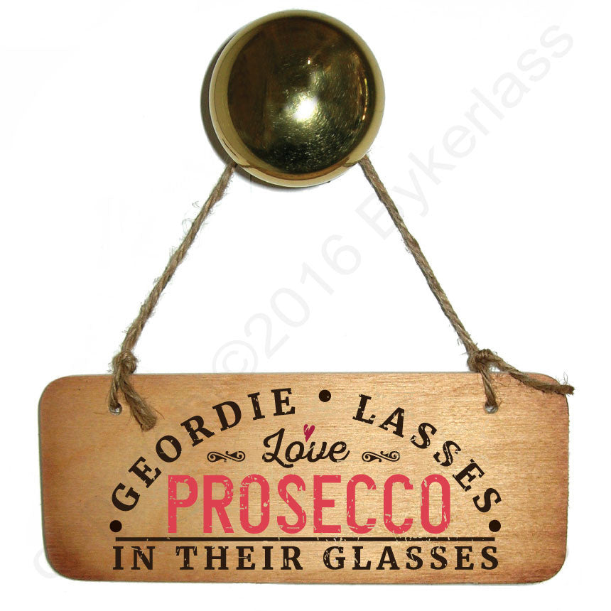 Geordie Lasses Love Prosecco In Their Glasses Wooden Sign - RWS1