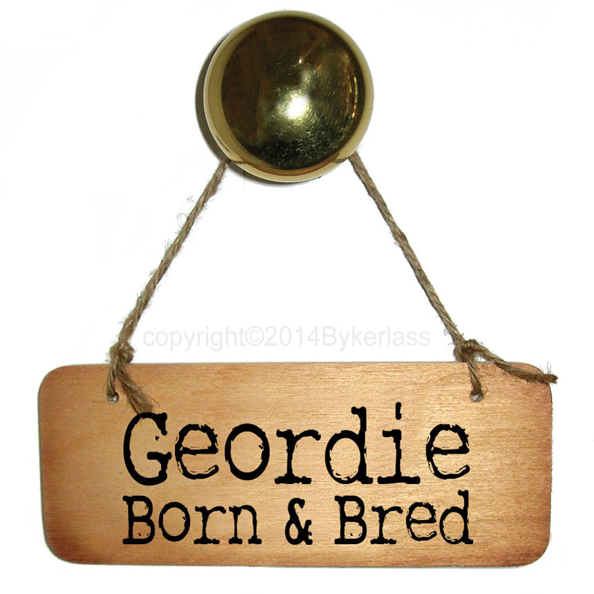 Geordie Born and Bred Rustic North East Wooden Sig