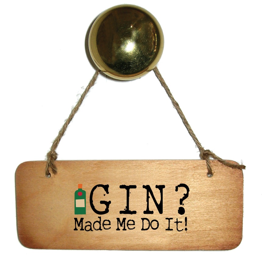 Gin Made Me Do it -  Fab Wooden Sign  - RWS1