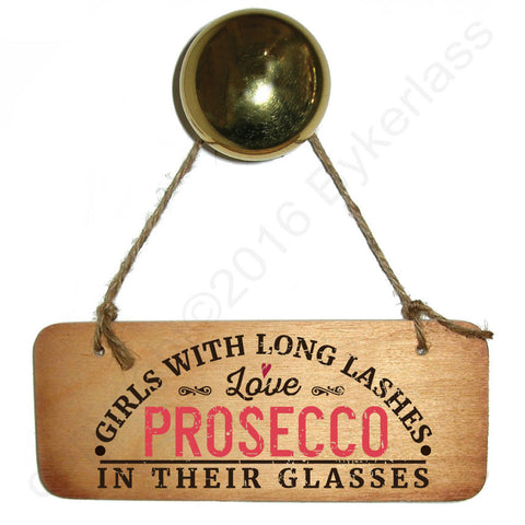 Girls With Long Lashes Love Prosecco In Their Glasses Wooden Sign - RWS1