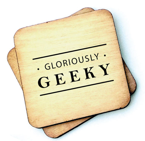 Gloriously Geeky - Rustic Wooden Coaster - RWC1