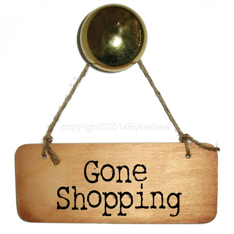 Gone Shopping Rustic  Fab Wooden Sign - RWS1