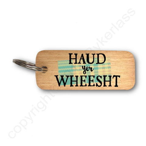 Haud Yer Wheest -  Scottish Rustic Wooden Keyring - RWKR1