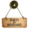 Haud Yer Wheest - Scottish Wooden Sign 