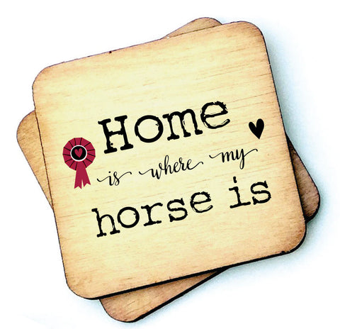 Home is Where My Horse Is - Rustic Wooden Coaster - RWC1