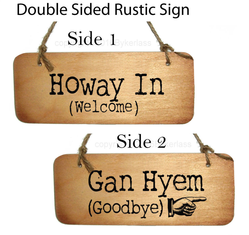 Howay In (Welcome)/ Gan Hyem (Goodbye) Double Sided Rustic North East Wooden Sign - RWS2