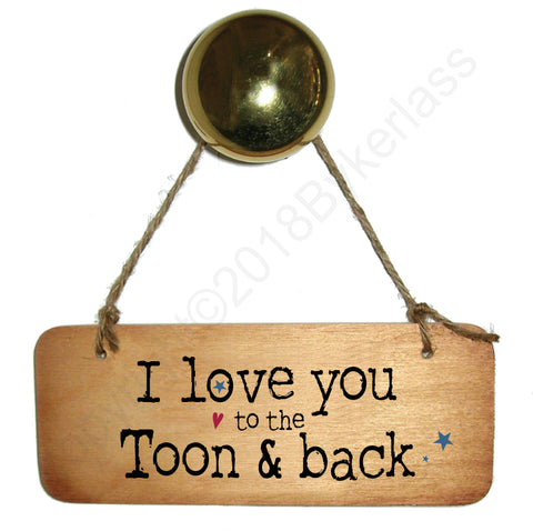 I love you to the TOON & back - Valentines Gift Wooden Sign - RWS1