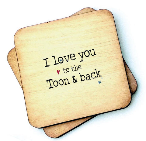 I Love you to the toon and back - Valentines Gift - Rustic Wooden Coaster - RWC1